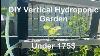 Diy Vertical Hydroponic Garden Under 175