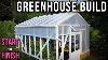 Full Greenhouse Build Start To Finish